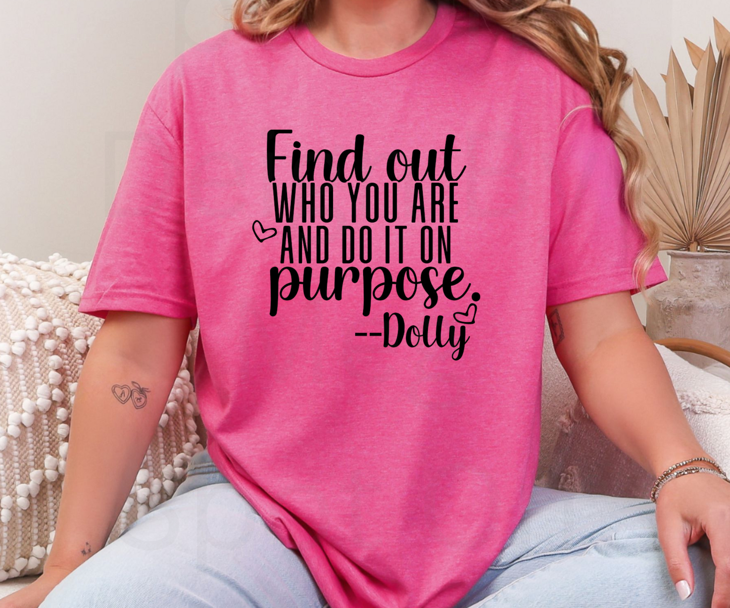 Find Out Who You Are And Do It On Purpose-Dolly Tee