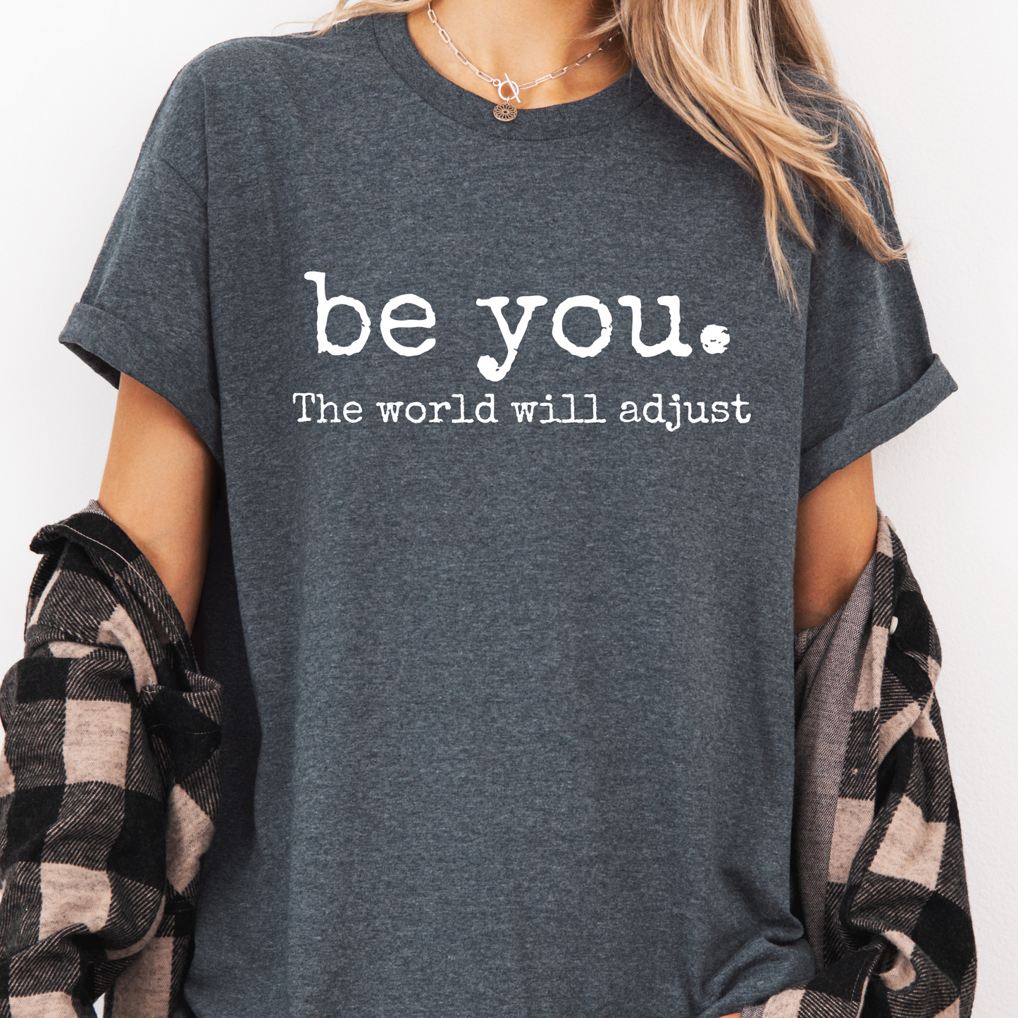 Be You. The World Will Adjust Tee