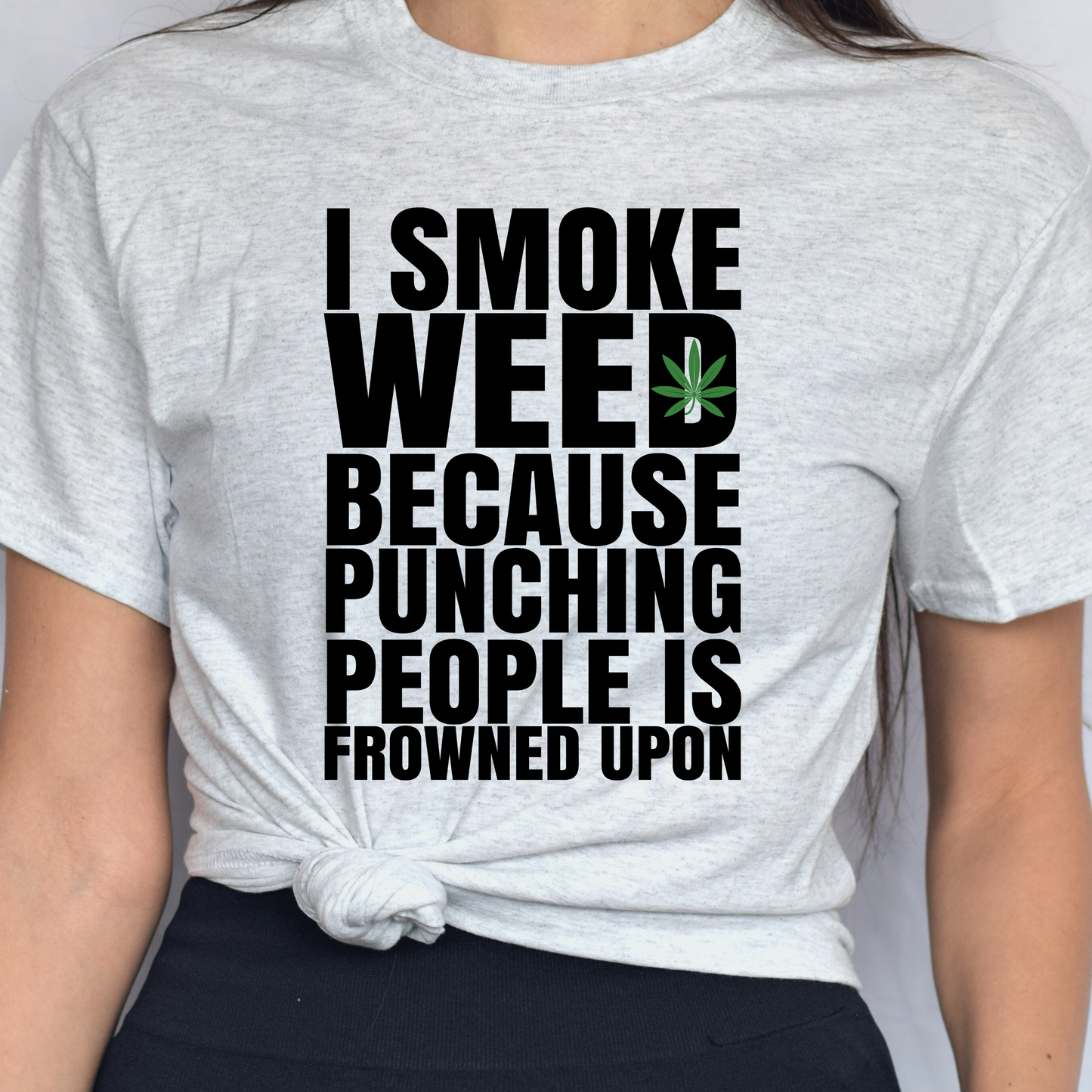 I Smoke Weed Because Tee