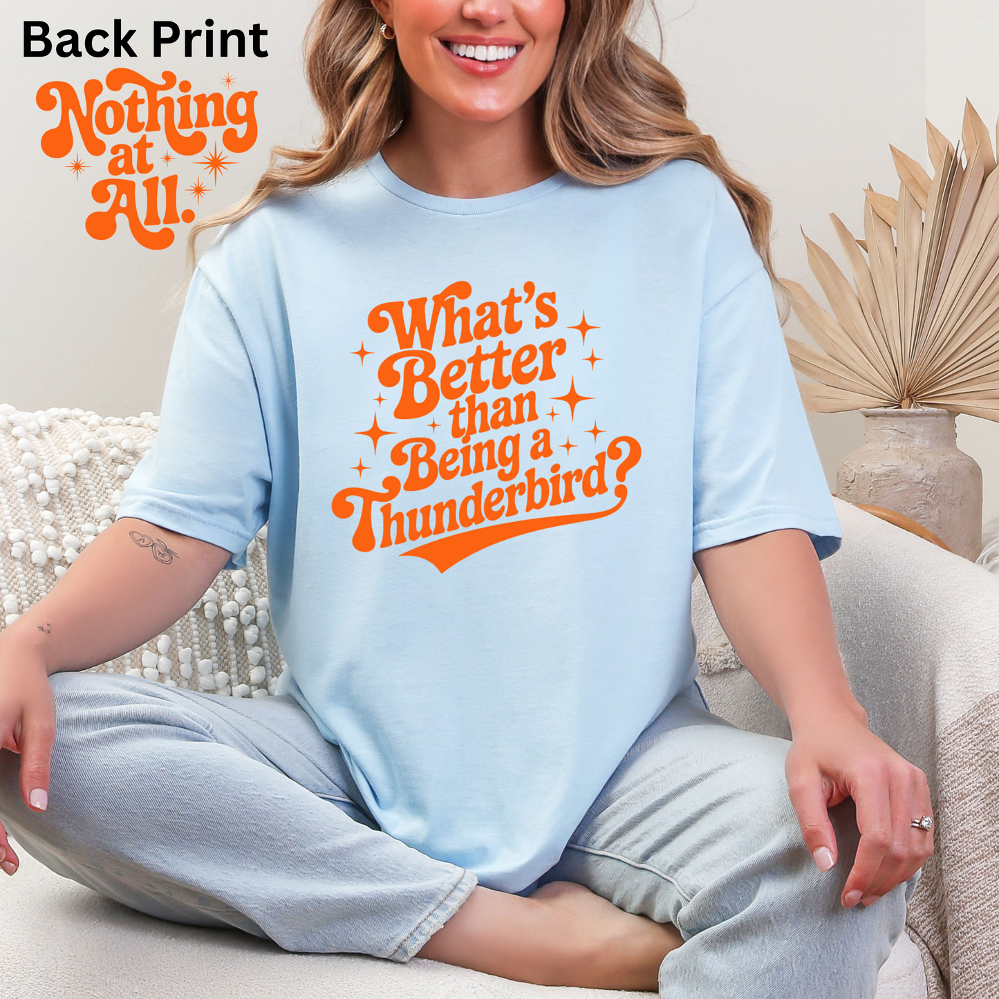 What's Better Than Being A Thunderbird? Tee