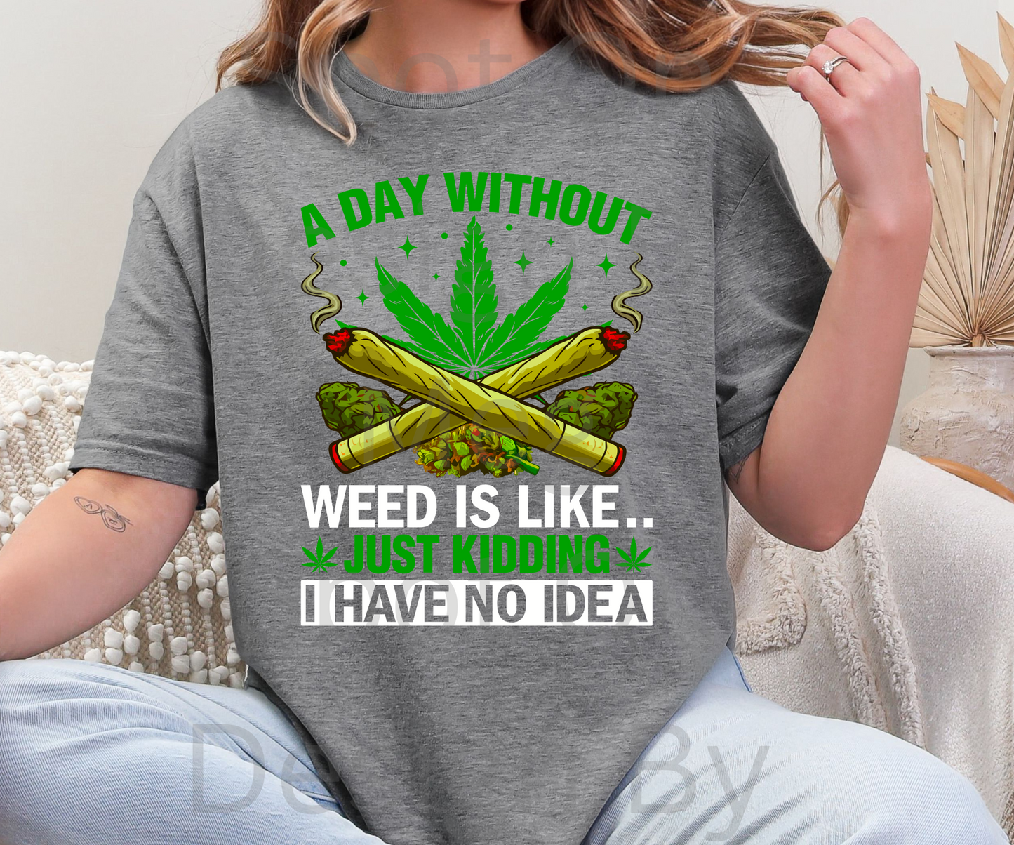 A Day Without Weed.... Tee