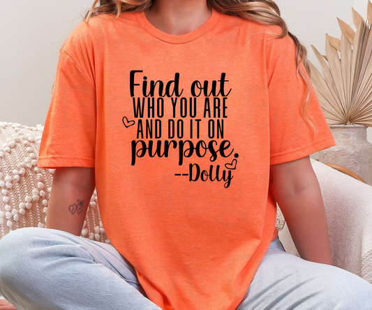 Find Out Who You Are And Do It On Purpose-Dolly Tee