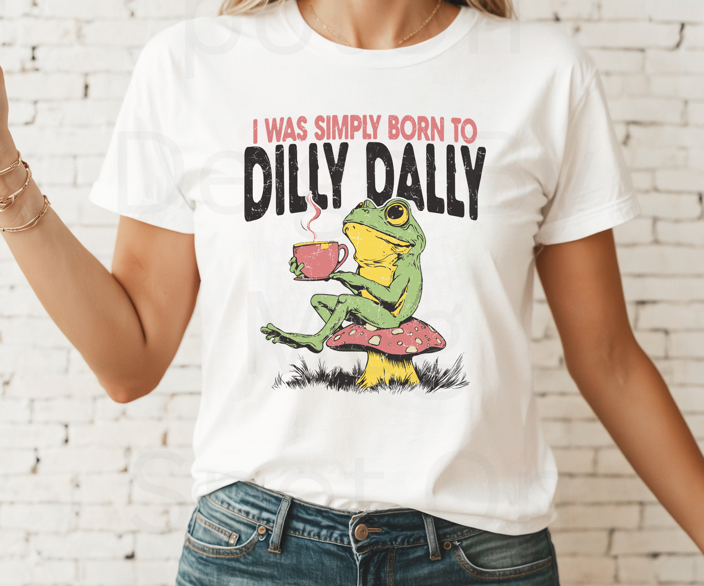 I Was Simply Born To Dilly Dally Tee