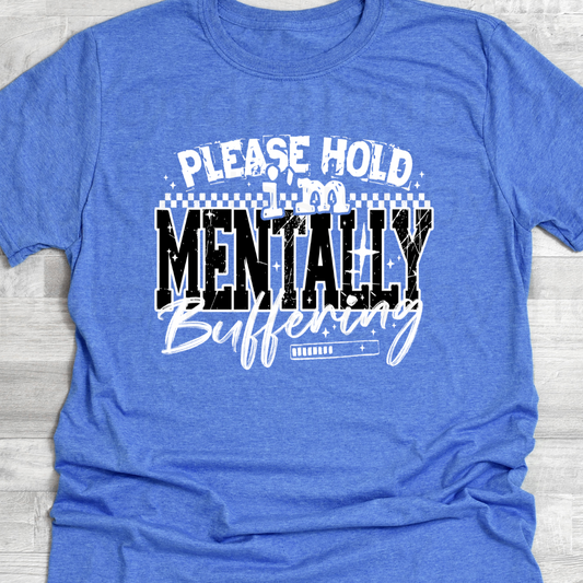 Please Hold I'm Mentally Buffering Tee
