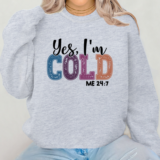 Yes, I'm Cold Me 24:7 Crewneck