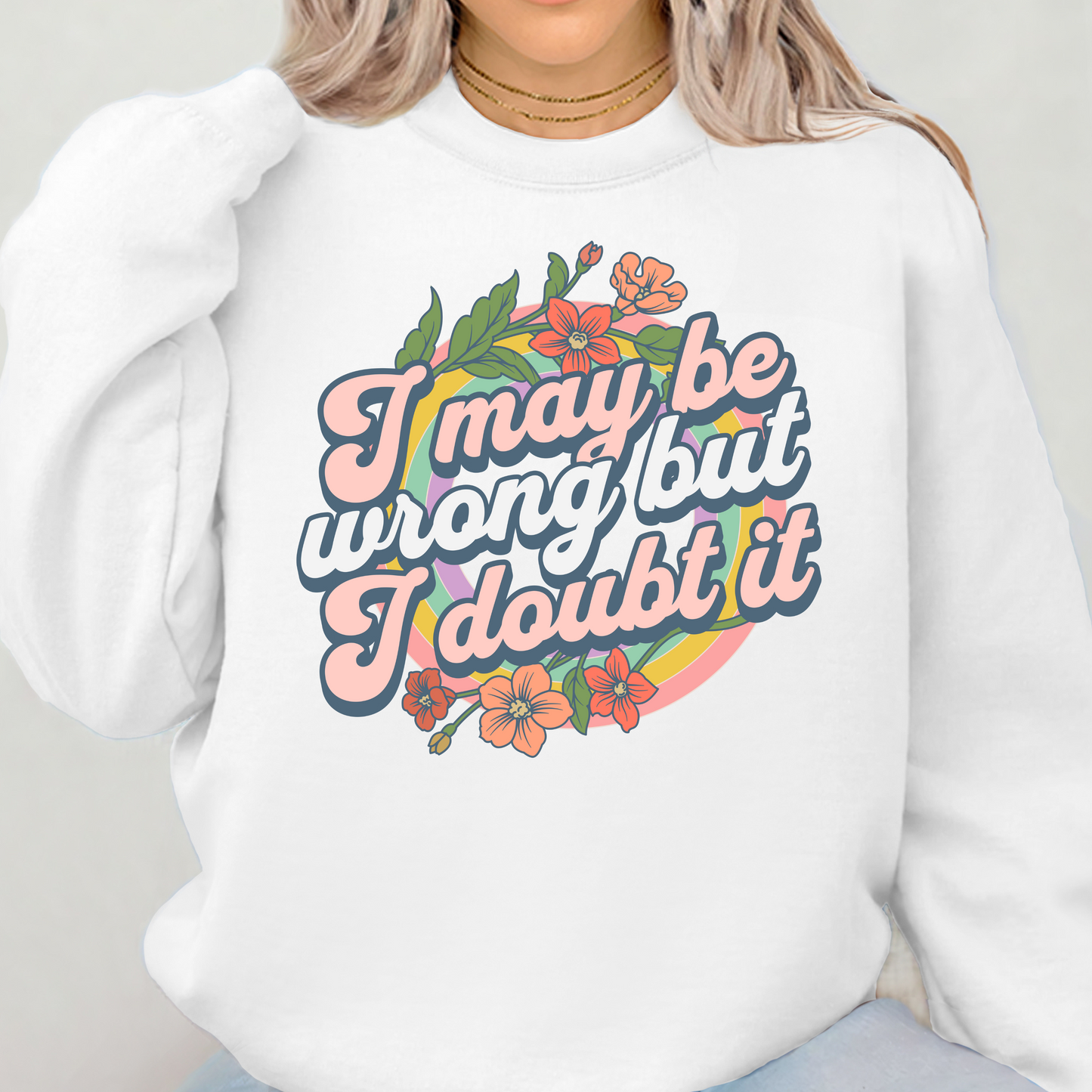 I May Be Wrong But I Doubt It Crewneck