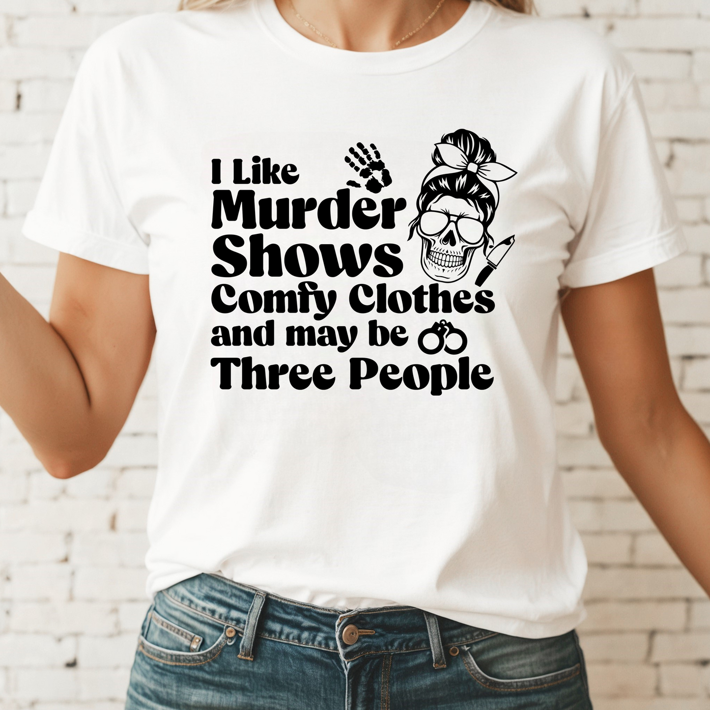 I Like Murder Shows Comfy Clothes Maybe Three People Tee