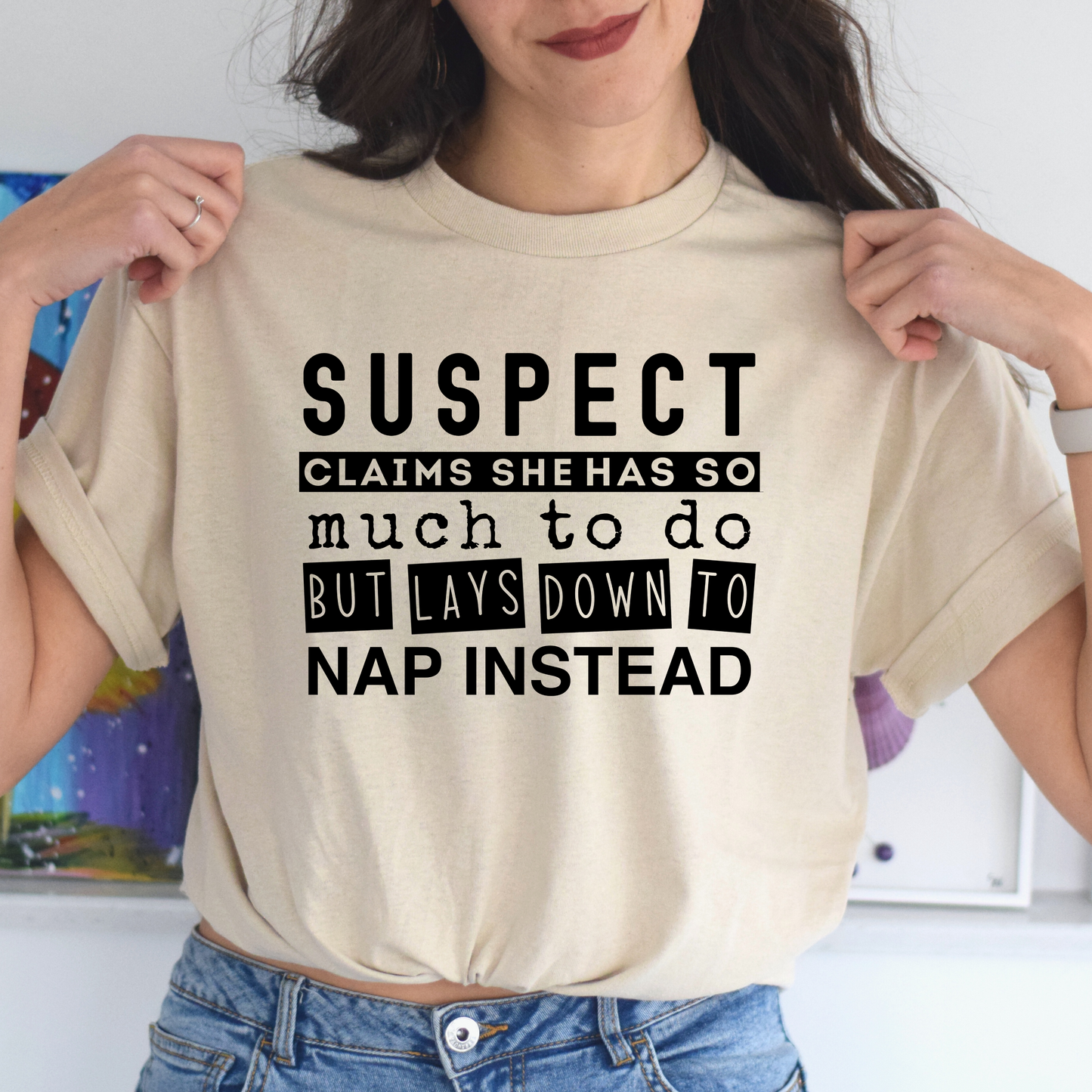 Suspect Claims She Has So Much To Do But Lays Down To Nap Instead Tee