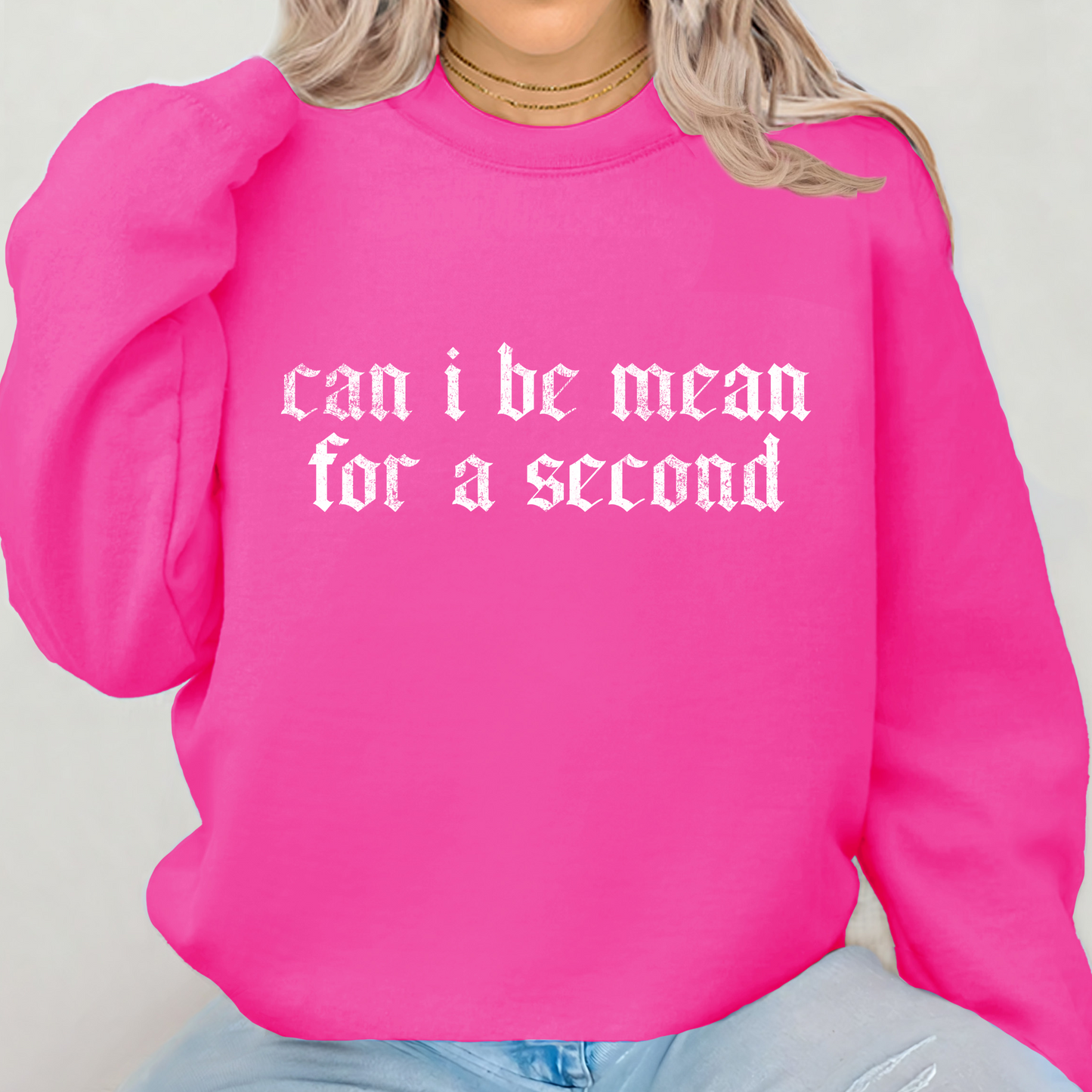 Can I Be Mean For A Second Crewneck