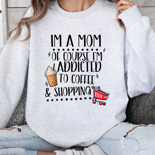 I'm A Mom Of Course I'm Addicted To Coffee & Shopping Crewneck