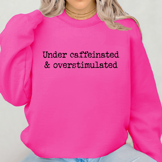 Under Caffeinated & Overstimulated Crewneck