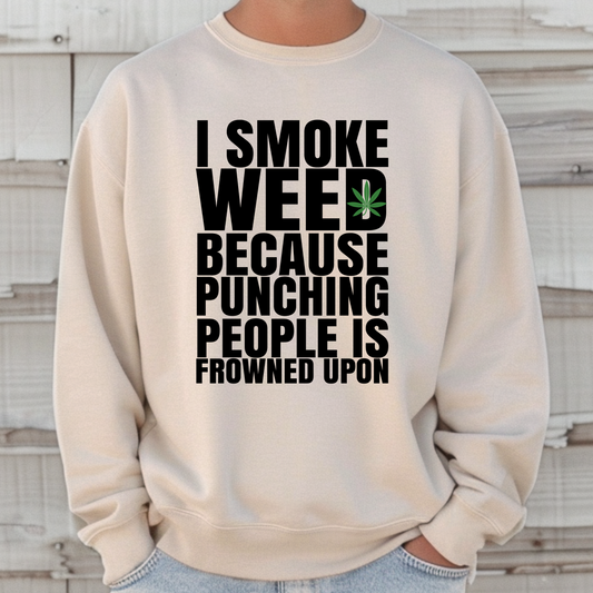I Smoke Weed Because Crewneck