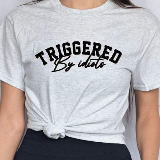 Triggered By Idiots Tee