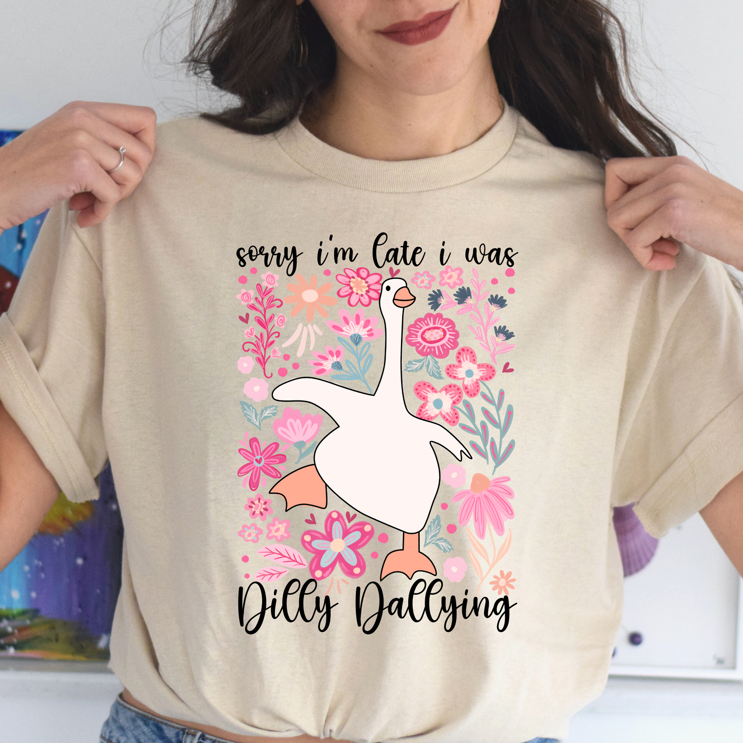 Sorry I'm Late I Was Dilly Dallying Tee