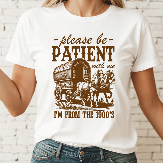 Please Be Patient With Me I'm From The 1900's Tee