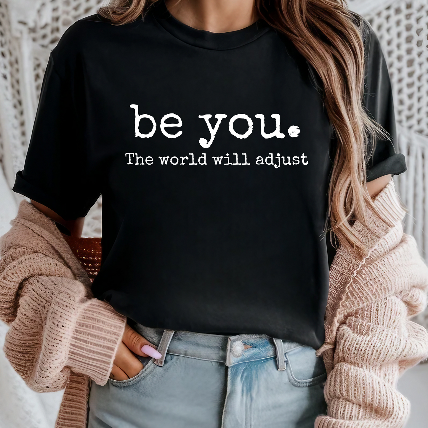 Be You. The World Will Adjust Tee