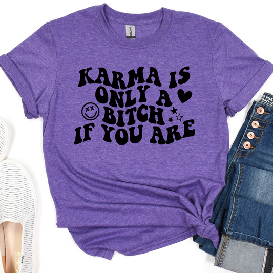 Karma Is Only A B If You Are Tee