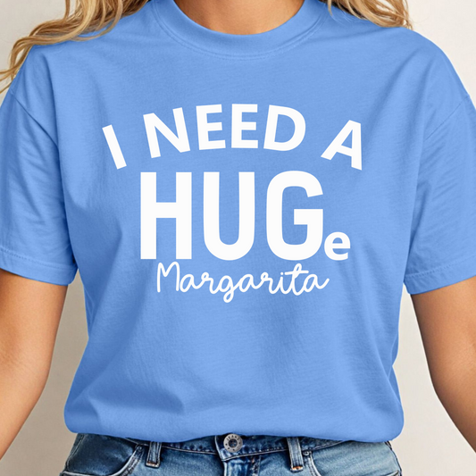 I Need A HUGe Margarita Tee
