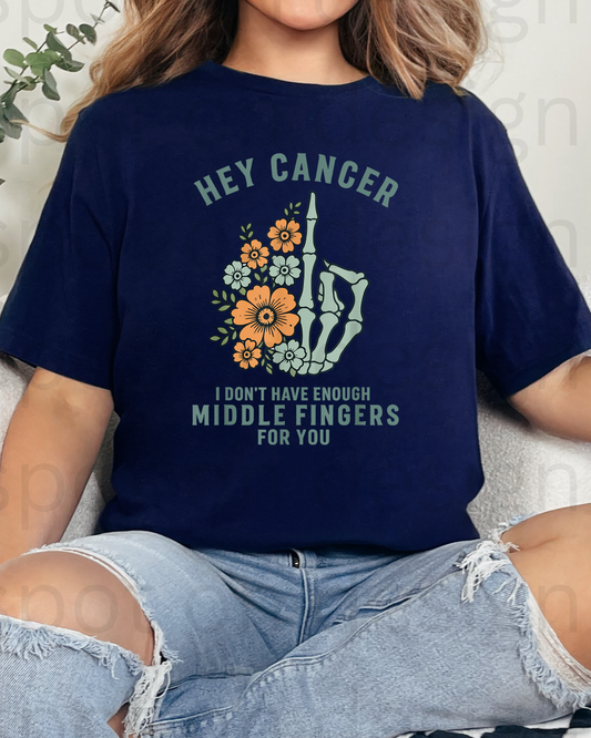 Hey Cancer I Don't Have Enough Middle Fingers For You Tee